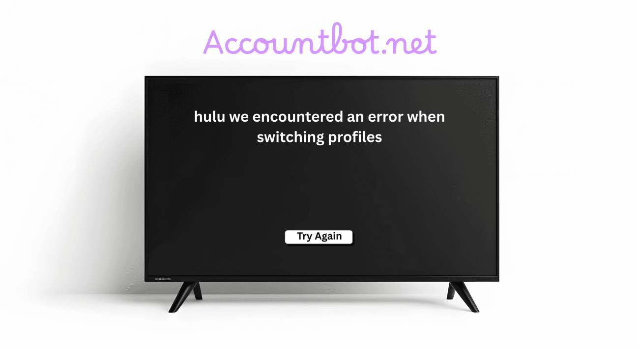 A TV screen displays a Hulu error message: "Hulu we encountered an error when switching profiles," with a "Try Again" button and "Accountbot.net" at the top, suggesting you may need to fix this Hulu error before continuing.